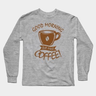 Good Morning Coffee Long Sleeve T-Shirt